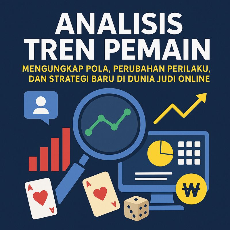 Analisis Tren Pemain: Mengungkap Pola, Perubahan Perilaku, dan Strategi Baru di Dunia Judi Online